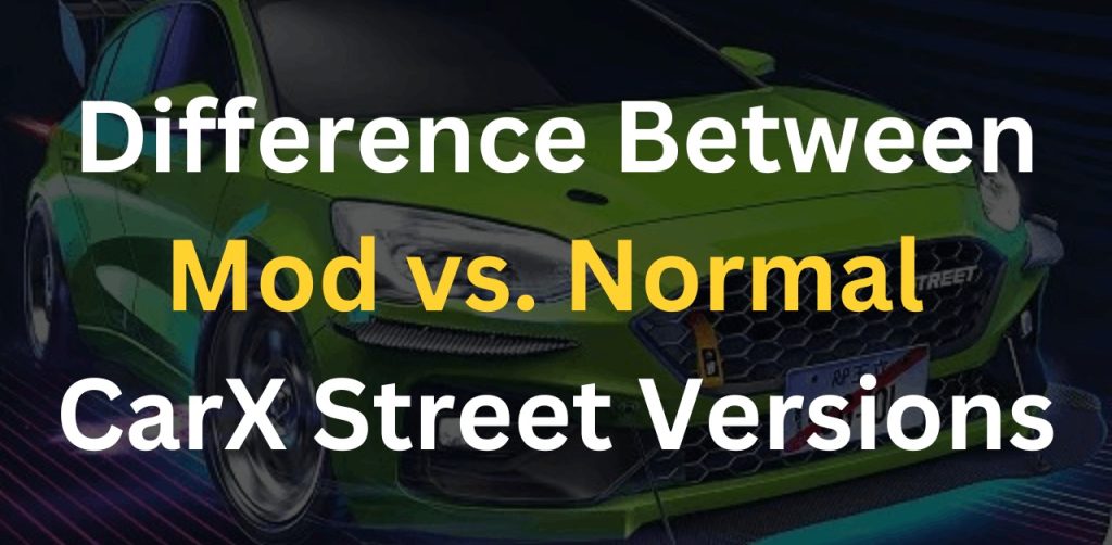 Difference Between Mod vs. Normal CarX Street Versions